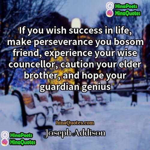Joseph Addison Quotes | If you wish success in life, make